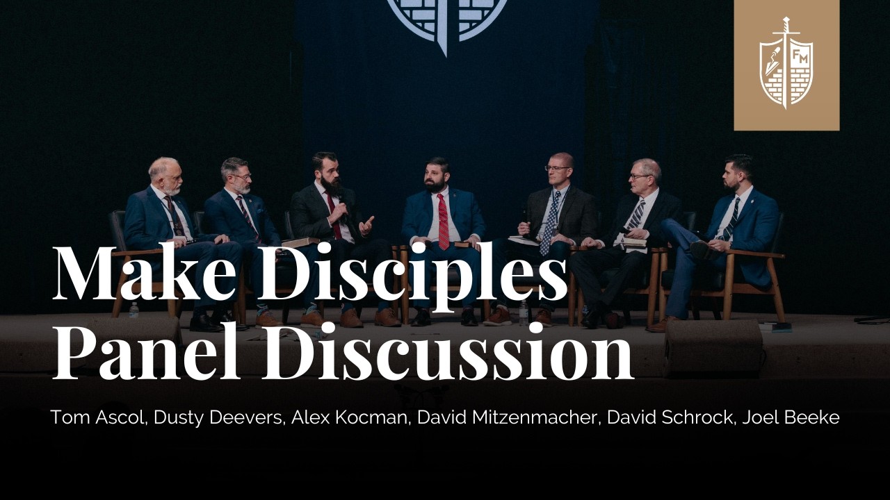Make Disciples Panel Discussion | Ascol, Deevers, Kocman, Mitzenmacher, Schrock, Beeke
