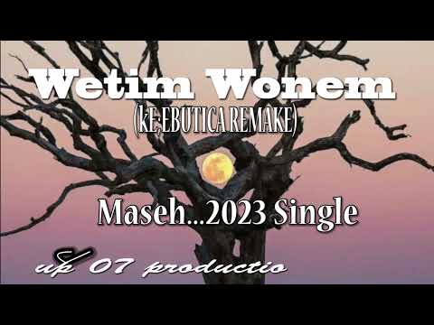 Wetim Wonem...Maseh 2023...(Kele Butika remake)