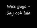 The Wise guys - Say oh lala 