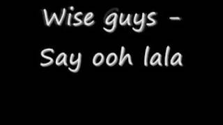 The Wise guys - Say oh lala