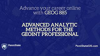 Geography 885 Advanced Analytic Methods for the GEOINT Professional