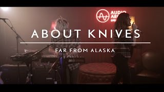 Far From Alaska (on AudioArena Originals) - About Knives