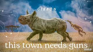This Town Needs Guns - Gibbon