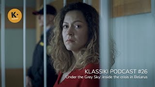 Under the Grey Sky: inside the crisis in Belarus | Klassiki Podcast