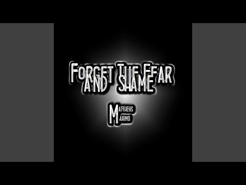 Forget The Fear And Shame video