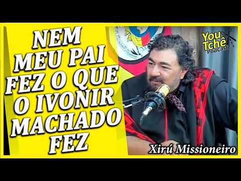 NEM MEU PAI FEZ O QUE O IVONIR MACHADO FEZ - XIRÚ MISSIONEIRO