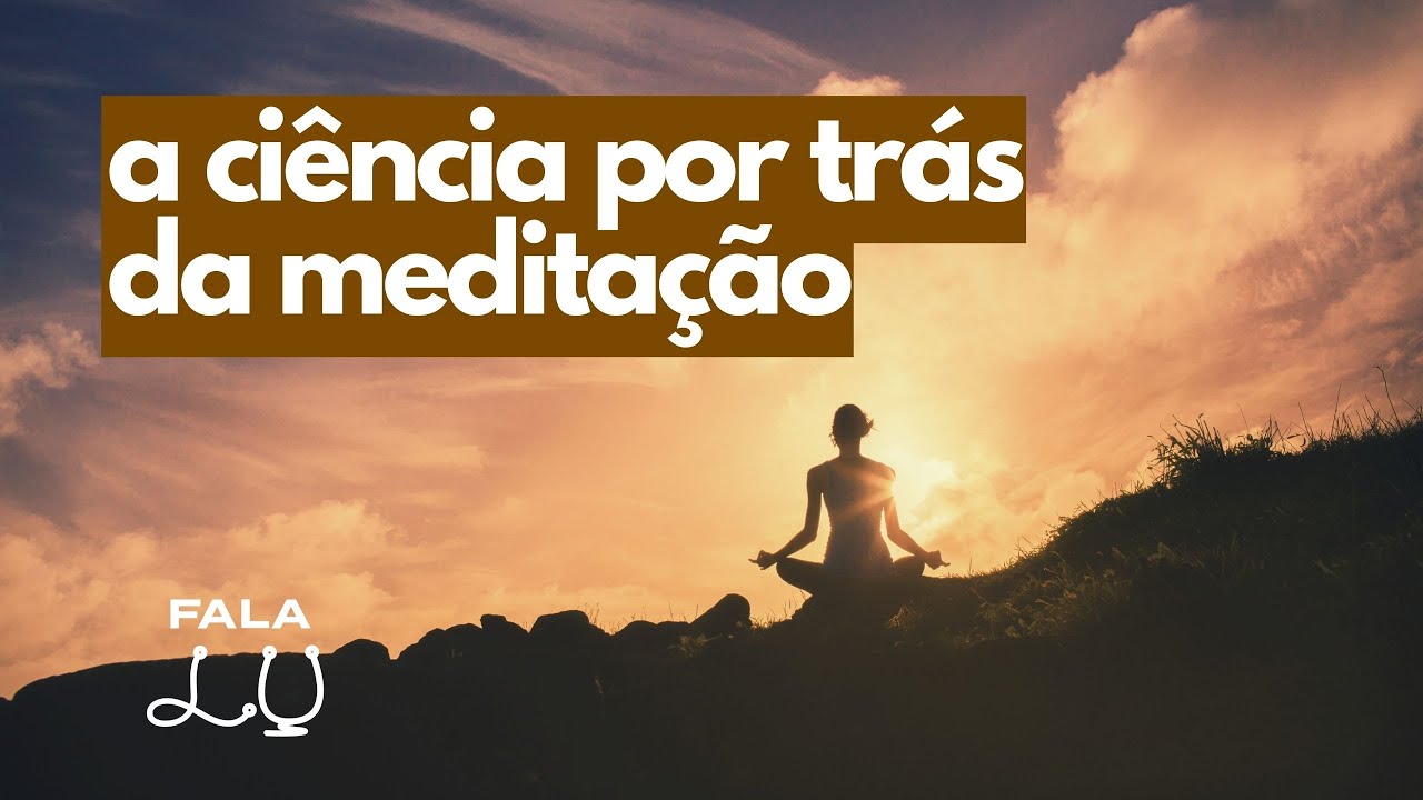 O QUE DIZ A CIÊNCIA SOBRE MEDITAÇÃO | Estudos recentes e benefícios reais dessa prática