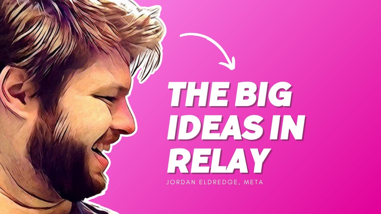 The Big Ideas in Relay - Jordan Eldredge, Meta