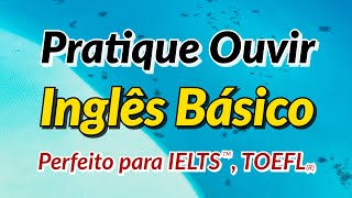 Pratique Ouvir Inglês Básico - Perfeito para a preparação para os testes IELTS, TOEFL e TOEIC