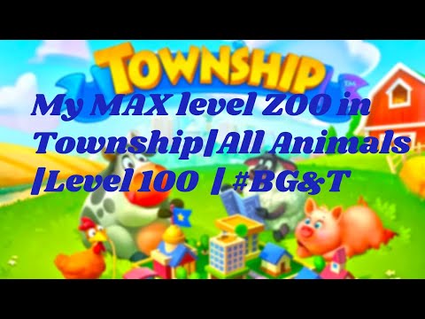 My MAX level ZOO in Township|All Animals|Level 100|#BG&T