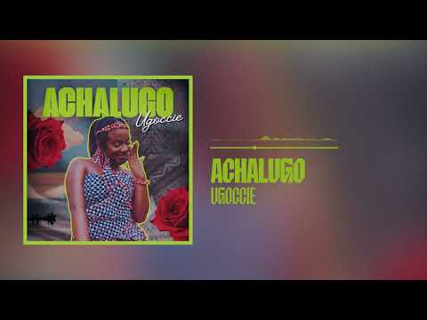 Ugoccie - Achalugo (Official Audio)