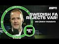 Sid Lowe APPLAUDS Swedish FA for rejecting VAR | ESPN FC