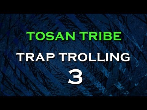 Tosan Tribe - Trap Trolling 3