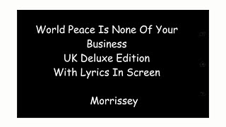 Morrissey - World Peace Is None Of Your Business UK Deluxe Edition (Lyrics In Screen, Full HD)