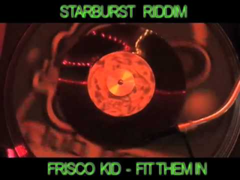(Starburst Riddim) Frisco Kid - Fit Them In