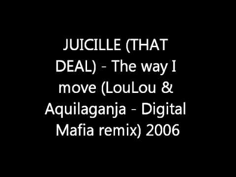 JUICILLE (THAT DEAL) - The way I move (LouLou & Aquilaganja - Digital Mafia remix)