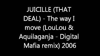 JUICILLE (THAT DEAL) - The way I move (LouLou & Aquilaganja - Digital Mafia remix)