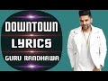 Downtown (Lyrics) - Guru Randhawa | New Song 2018