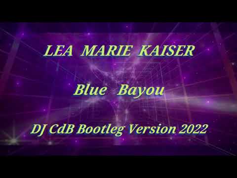 Lea Marie Kaiser - Blue Bayou (DJ CdB Bootleg Version 2022)