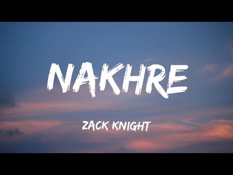 Nakhre [Lyrics] - Zack Knight
