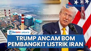 Trump Ancam Iran Segera Buka Selat Hormuz atau Hadapi Serangan Pembangkit Listrik  & Infrastruktur