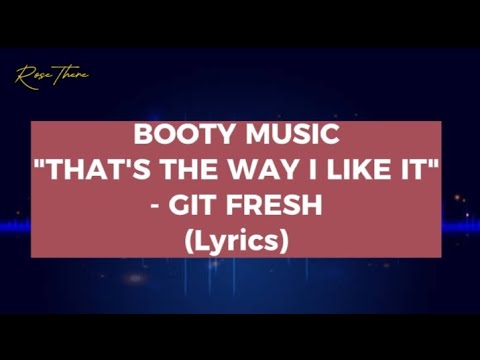 BOOTY MUSIC "THAT'S THE WAY I LIKE IT" - GIT FRESH (Lyrics)