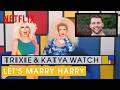 Drag Queens Trixie & Katya React to Let's Marry Harry | I Like To Watch | Netflix