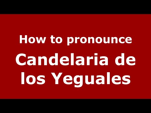 How to pronounce Candelaria de los Yeguales (Mexico/Mexican Spanish) - PronounceNames.com