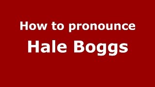 How to pronounce Hale Boggs