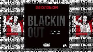 Lil Wayne - Blackin Out ft. Euro [Dedication 6]
