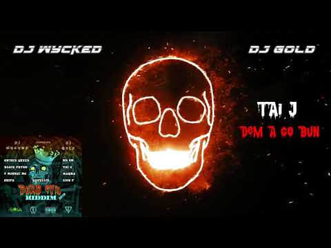 Taï J X Dj Wycked & Dj Gold - Dem A Go Bun  Dead Evil Riddim 2K18