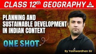 Class 12 Geography Planning and Sustainable Development in Indian Context in One Shot