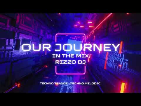 RIZZO DJ OUR JOURNEY , TECHNO TRANCE  - TECHNO MELODIC 2025