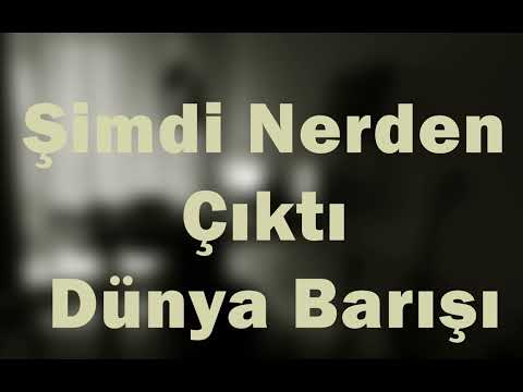 Şimdi Nerden Çıktı Dünya Barışı - İkiye On Kala