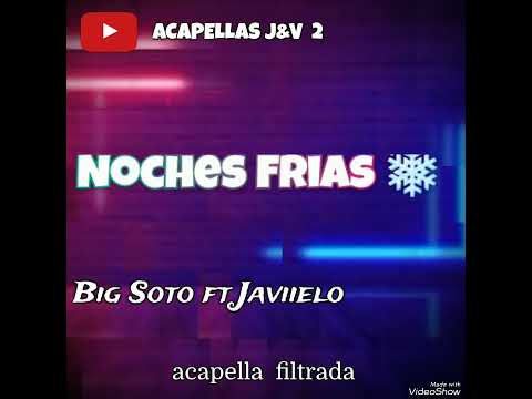 Big Soto ft Javiielo: Noches Frías ❄  ( ACAPELLAS J&V 2 )
