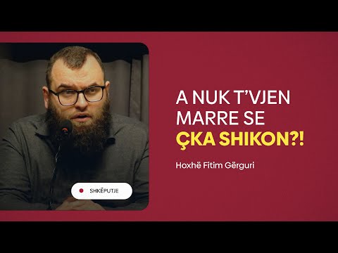A nuk t'vjen marre se çka shikon? - Hoxhë Fitim Gërguri