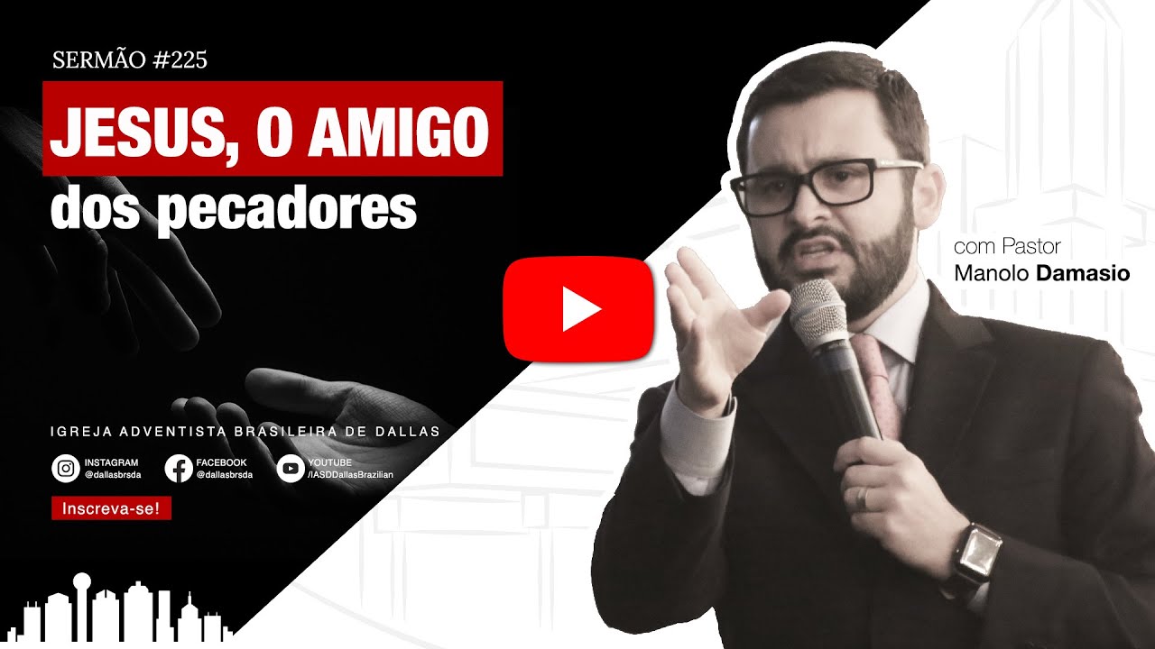 Sermão #225 | Jesus, o Amigo dos pecadores — Pr. Manolo Damasio