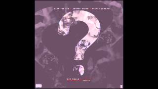 Rich The Kid – Why Would U Not ft. JOHNNY CINCO & PEEWEE LONGWAY)
