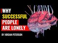 Jordan Peterson - Why Successful People Are Often Lonely