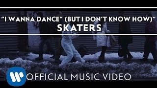 SKATERS - I Wanna Dance (But I Don&#39;t Know How) [Official Video]