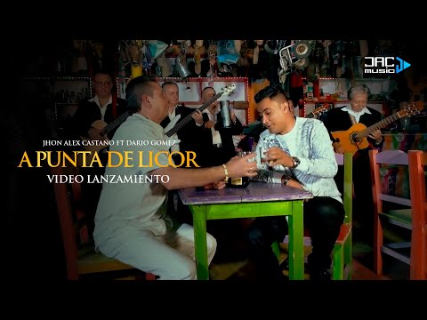 A PUNTA DE LICOR  - JHON ALEX CASTAÑO ft DARIO GOMÉZ