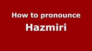 How to pronounce Hazmiri
