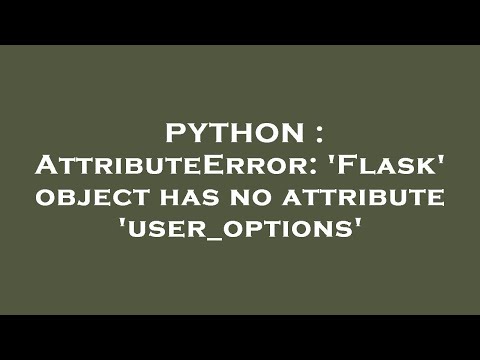 Python Attributeerror Flask Object Has No Attribute User_options