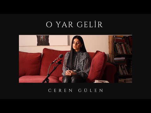 Ceren Gülen - O Yar Gelir