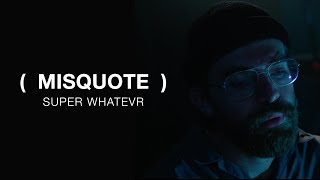 Super Whatevr - Misquote video