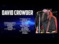 Greatest Hit David Crowder Worship Songs Ever Playlist 2024