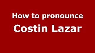 How to pronounce Costin Lazăr