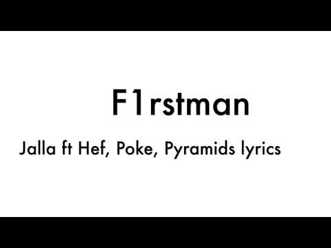 F1rstman- Jalla ft Hef, Poke, Pyramids Lyrics