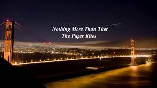 Nothing More Than That  - The Paper Kites