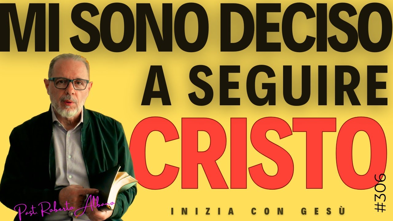 INIZIA CON GESÙ - "Mi sono deciso a seguire Cristo"